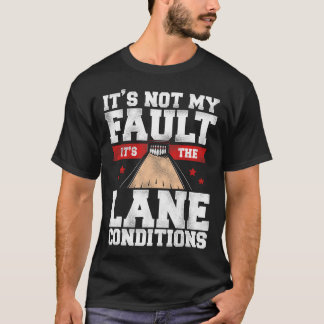 T-shirt Bowling drôle Ce n'est pas ma faute C'est le cond