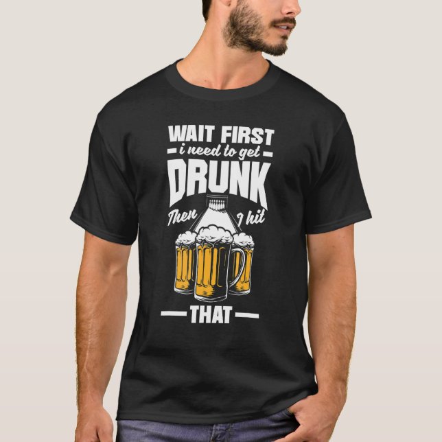 T-shirt Bowling First Need To Get Drunk Bowler Bowl Beer (Devant)
