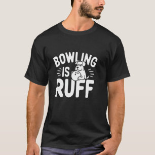 T-shirt Bowling Is Ruff u2013 Drôle Chien et Humour de Bow