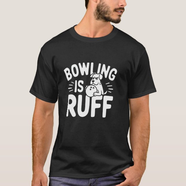 T-shirt Bowling Is Ruff u2013 Drôle Chien et Humour de Bow (Devant)