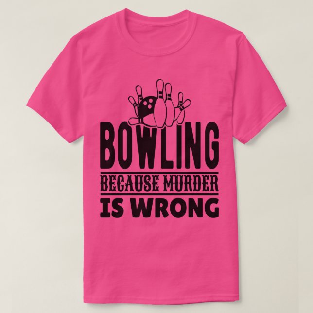 T-shirt Bowling parce que le meurtre est faux T (Design devant)