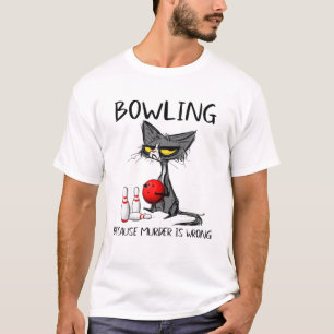 T-shirt Bowling Parce Que Le Meurtre Est Un Mauvais Chat A