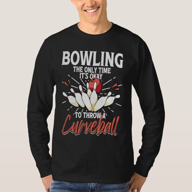 T-shirt Bowling The Only Time It's Okay To Throw A Curveba (Devant)