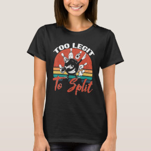 T-shirt Bowling Too Legit To Split Bowler Bowling Alley Bo
