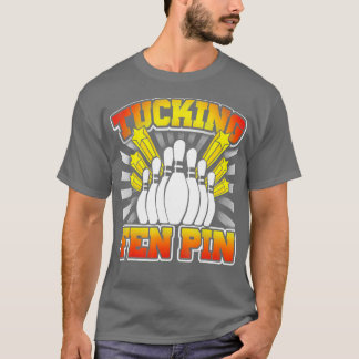 T-shirt Bowling Tucking Fen Pin Funny T