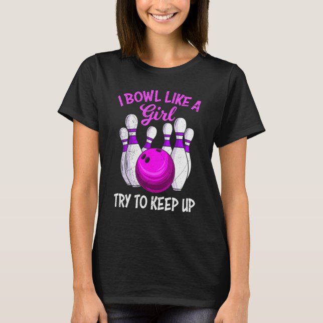 T-shirt Bowling women I Bowl like a Girl try to Keep up Bo (Devant)