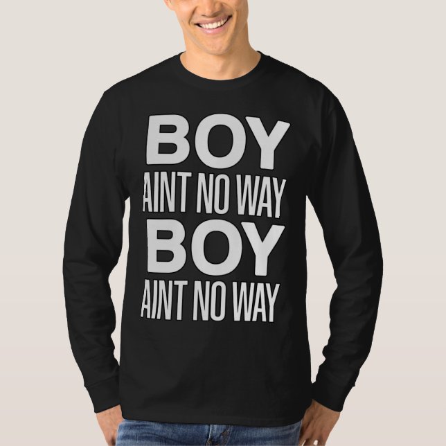 T-shirt Boy Ain t No Way  Trending Social Media Gamer Meme (Devant)