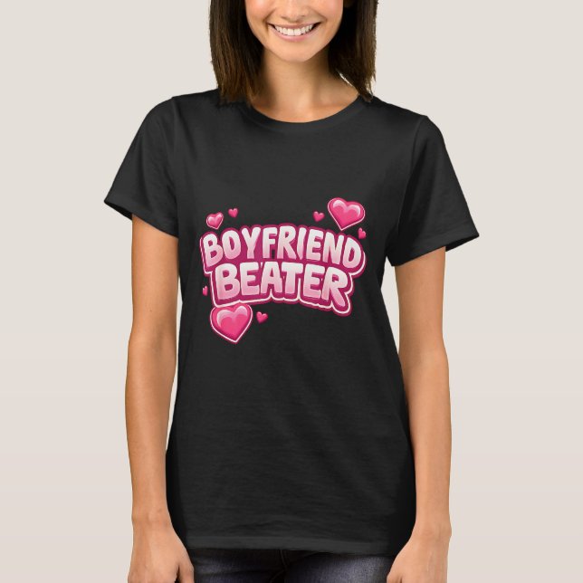 T-shirt Boyfriend Beater Funny Tee  (Devant)