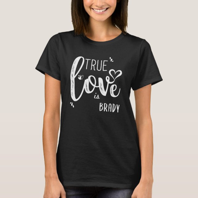 T-shirt Brady Name, True Love is Brady (Devant)