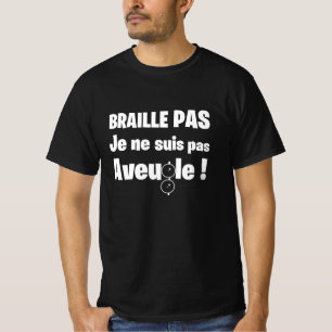 T-shirt BRAILLE PAS, JE NE SUIS PAS AVEUGLE ! (sourd) 