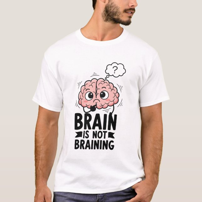 T-shirt Brain Is Not Braining Funny Quote Geek Humor (Devant)