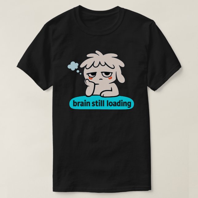 T-shirt Brain Loading Phase – Cute Slow Mind Humor (Design devant)