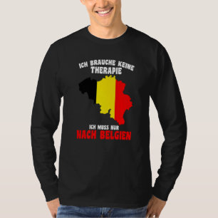 T-shirt Brauche Keine Therapie Ich Muss Nur Nach Belgien