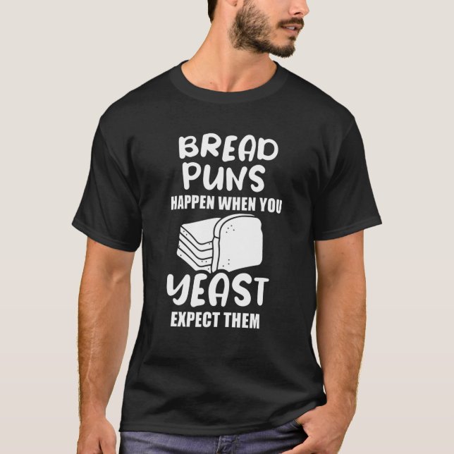 T-shirt Bread Puns Happen When You Yeast Expect Them (Devant)