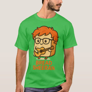 T-shirt Bread Sheeran Funny Pun Music Meme Pop Star Musici