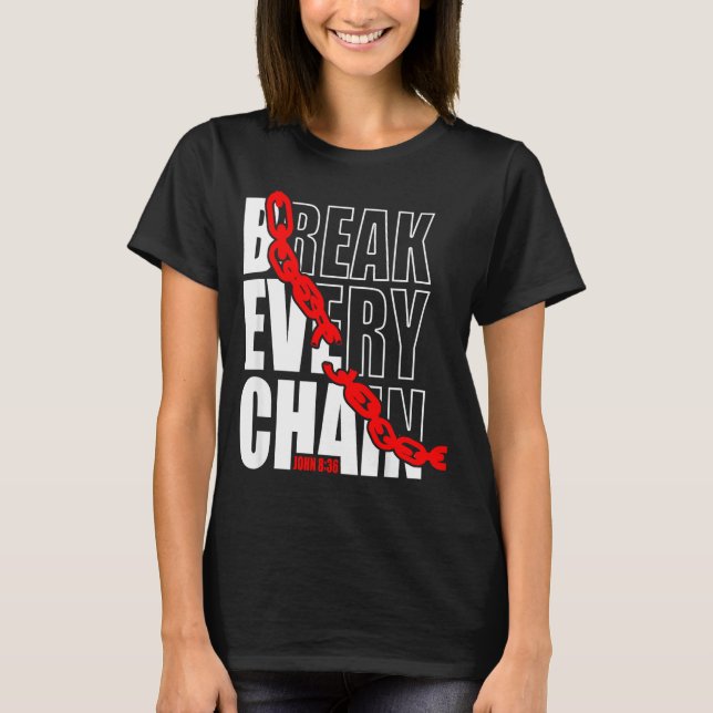 T-shirt Break Every Chain _ John 8_36 _ Bible Motivational (Devant)