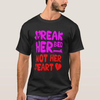 T-shirt Break her bed not her heart Love Matter 2418png2