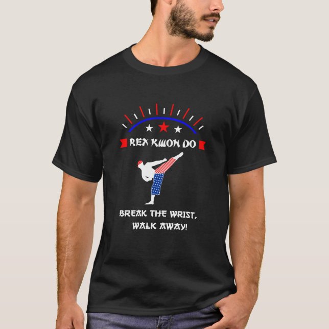 T-shirt Break The Wrist Walk Away! Rex Kwon Do -   (Devant)