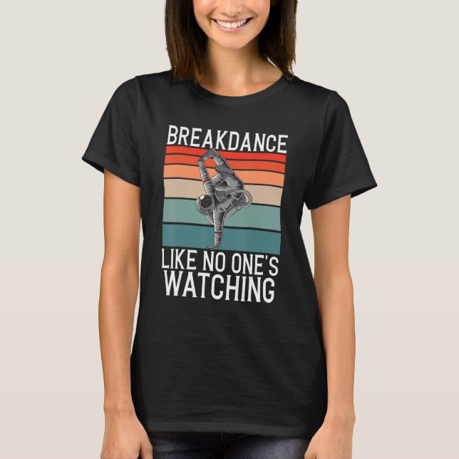 T-shirt Breakdance Like No Ones Watching Gifts Hip Hop Dan (Devant)