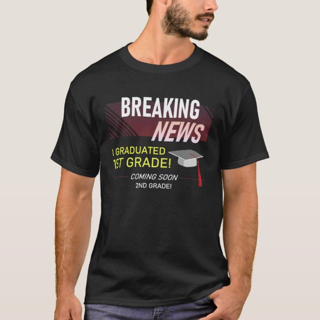 T-shirt Breaking News I Graduated 1st Grade  Graduation Me (Devant)