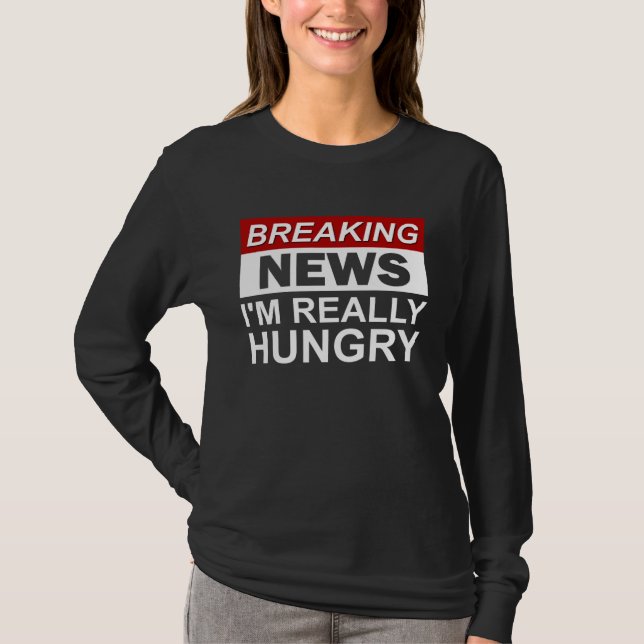 T-shirt Breaking News I m Really Hungry  Foodie Food (Devant)