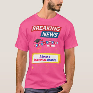 T-shirt Breaking News J'Ai Un Diplôme De Doctorat