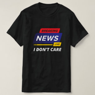 T-shirt Breaking News Je ne m'en fiche pas drôle