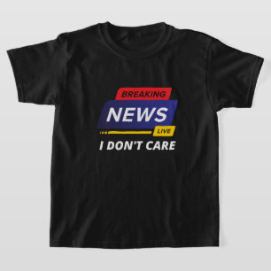 T-shirt Breaking News Je ne m'en fiche pas drôle