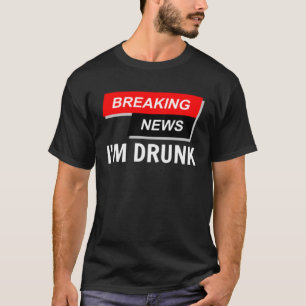 T-shirt Breaking News Je suis ivre Boire la bière New Y