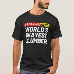 T-shirt Breaking News Le Plumber le plus Okayest au monde,