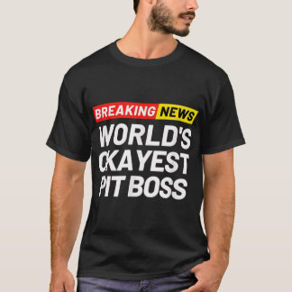 T-shirt Breaking News Le plus Okayest Pit Boss signifiant 