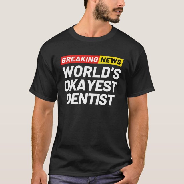 T-shirt Breaking News World s Okayest Dentist Meaning Dent (Devant)