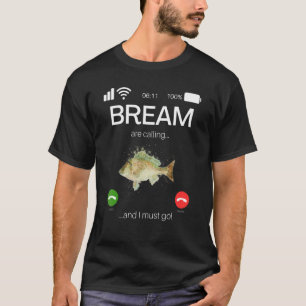 T-shirt Bream Are Calling And I Must Go  Game Fishing