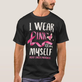 T-shirt Breast Cancer Awareness I Wear Pink for my Myself
