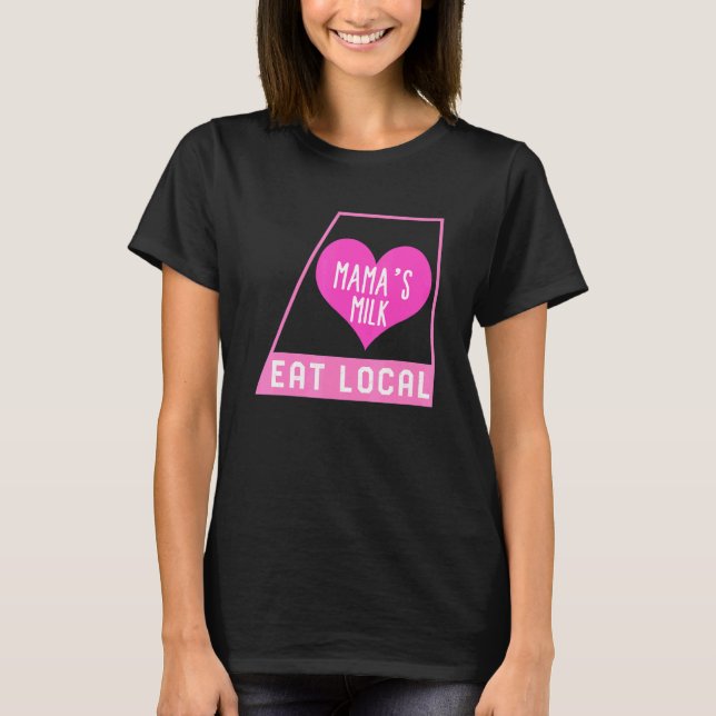 T-shirt Breast Feeding Eat Local Mama's Milk Mother's Day  (Devant)
