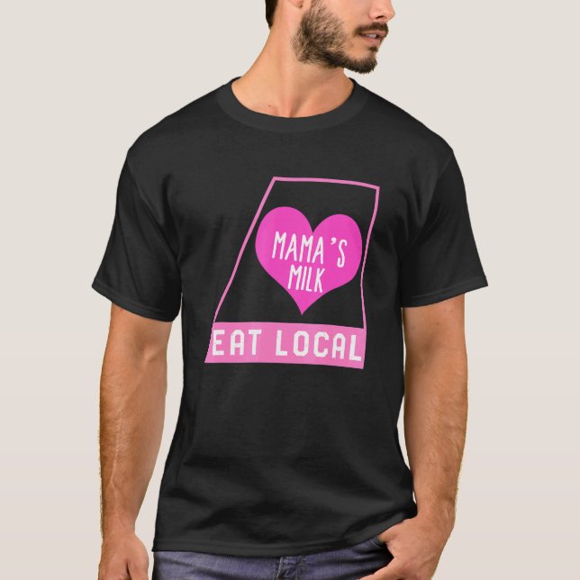 T-shirt Breast Feeding Eat Local Mama's Milk Mother's Day  (Devant)