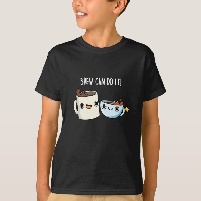 T-shirt Brew Can Do It Funky Café Tea Pun Dark BG (Devant)