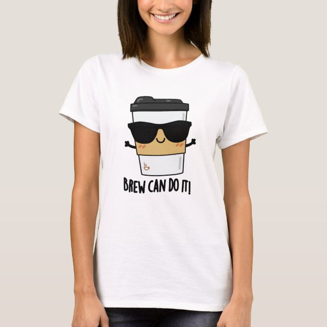 T-shirt Brew Peut Le Faire Pun De Café Positif (Devant)