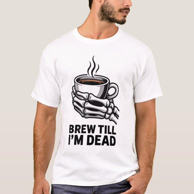 T-shirt Brew Till I'm Dead Skeleton Coffee Halloween Tee (Devant)
