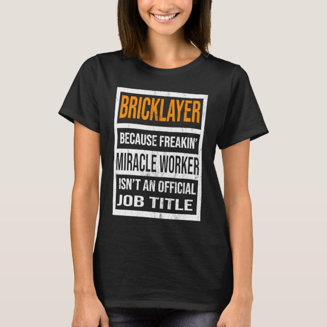 T-shirt Bricklayer Because Miracle Worker Funny Men Women (Devant)