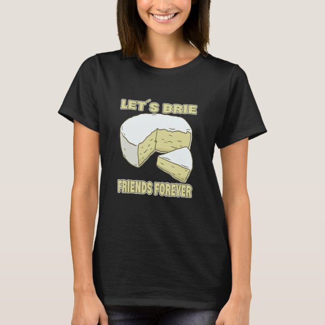 T-shirt Brie Friends Forever Brie Cheese (Devant)