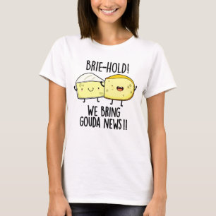 T-shirt Brie-hold Nous Apportons Gouda News Drôle Pun au f