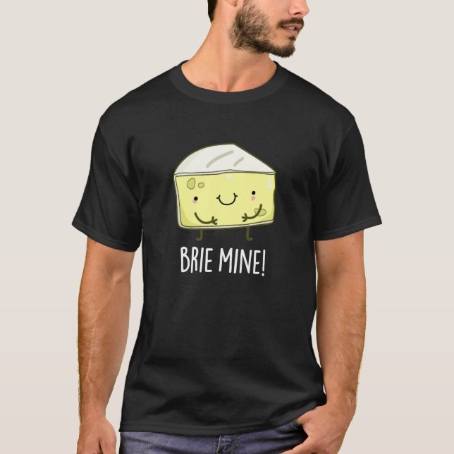 T-shirt Brie Mine Funny Cheese Pun Dark BG (Devant)