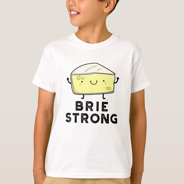 T-shirt Brie Strong Funny Pun de fromage positif (Devant)