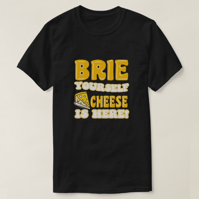 T-shirt Brie-toi, le fromage est là ! Citation amusante (Design devant)