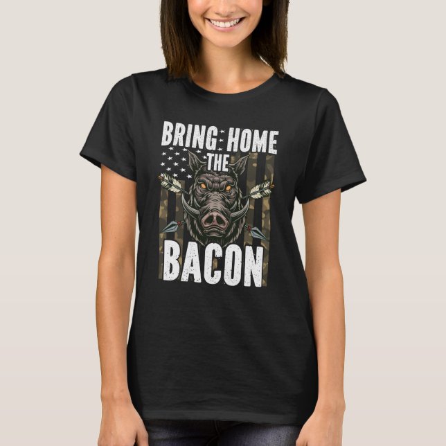 T-shirt Bring Home The Bacon Hog Hunting Men Boar Wild Pig (Devant)