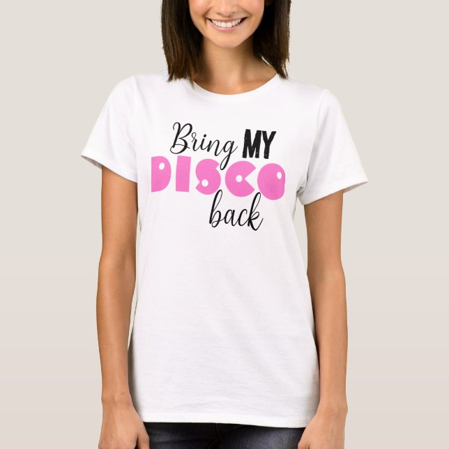 T-shirt Bring My Disco Back Funny Quote (Devant)
