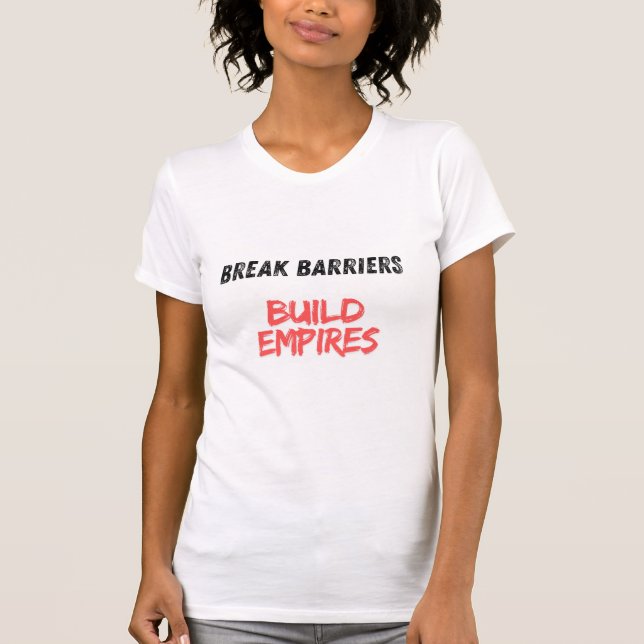 T-shirt Briser les barrières, construire des empires (Devant)