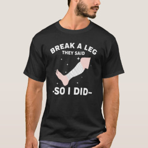 T-shirt Briser Une Jambe Ils Ont Dit Alors Je L'Ai Fait