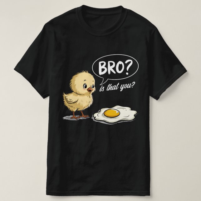 T-shirt Bro de poulet et d'oeuf ? Est-Ce Que Vous Plaisant (Design devant)